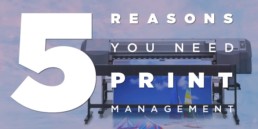 5 Reasons You Need Print Management